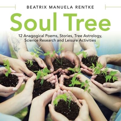Soul Tree - Beatrix Manuela Rentke - Books - Archway Publishing - 9781480899636 - March 31, 2021