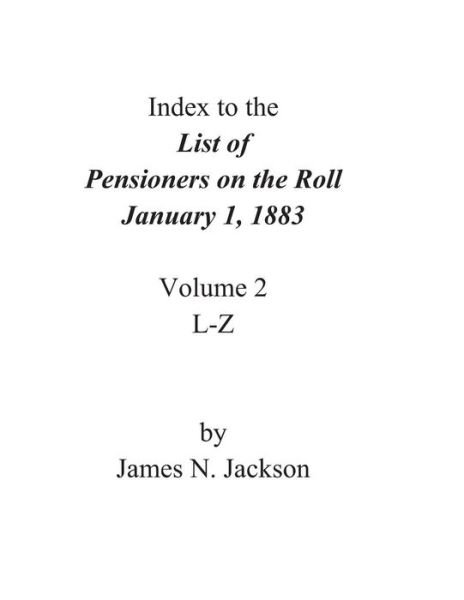 Index to the List of Pensioners on the Roll, January 1, 1883 - James N Jackson - Kirjat - Createspace - 9781482725636 - torstai 21. maaliskuuta 2013