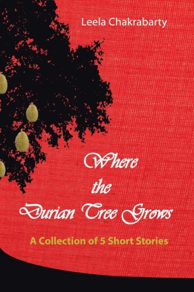 Cover for Leela Chakrabarty · Where the Durian Tree Grows (Paperback Book) (2015)