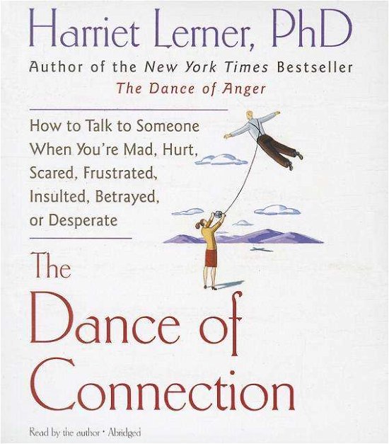Cover for Harriet Lerner · The Dance of Connection: How to Talk to Someone when You Re Mad, Hurt, Scared, Frustrated, Insulted, Betrayed, or Desperate (CD) (2014)
