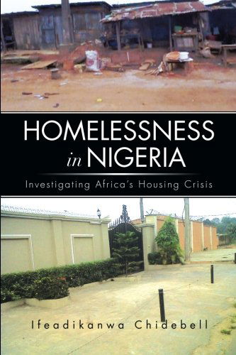 Homelessness in Nigeria: Investigating Africa's Housing Crisis - Ifeadikanwa Chidebell - Livros - XLIBRIS - 9781483629636 - 28 de maio de 2013