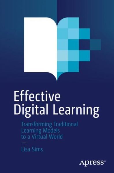 Cover for Lisa Sims · Effective Digital Learning: Transforming Traditional Learning Models to a Virtual World (Paperback Book) [1st edition] (2021)