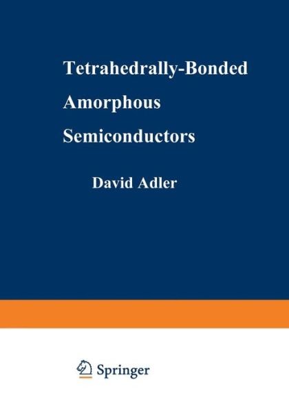 Cover for David A. Adler · Tetrahedrally-Bonded Amorphous Semiconductors - Institute for Amorphous Studies Series (Taschenbuch) [Softcover reprint of the original 1st ed. 1985 edition] (2013)