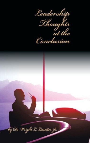 Cover for Wright L Lassiter Jr · Leadership Thoughts at the Conclusion (Hardcover Book) (2014)