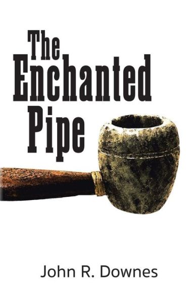 Cover for John R Downes · The Enchanted Pipe (Paperback Book) (2015)