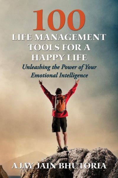 Cover for Ajay Jain Bhutoria · 100 Life Management Tools for a Happy Life: Unleash Power of Your Emotional Intelligence (Paperback Book) (2014)