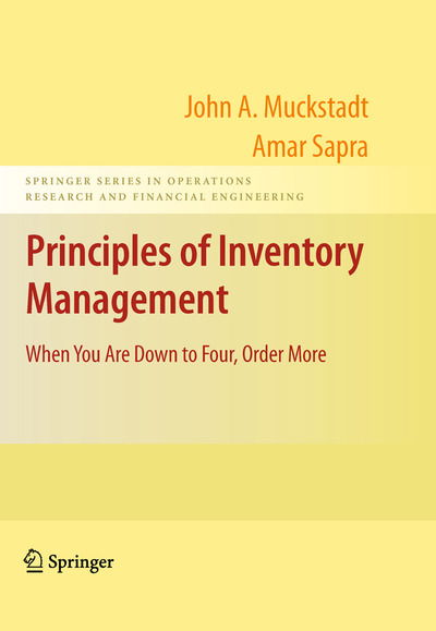 Cover for John A. Muckstadt · Principles of Inventory Management: When You Are Down to Four, Order More - Springer Series in Operations Research and Financial Engineering (Paperback Book) [Softcover reprint of the original 1st ed. 2010 edition] (2016)