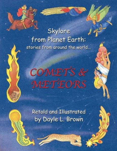 Cover for Dayle L Brown · Skylore from Planet Earth: Stories from Around the World...: Comets &amp; Meteors (Paperback Bog) (2015)