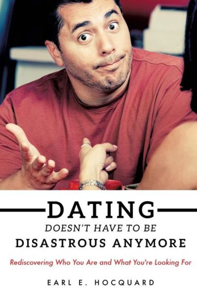 Cover for Earl E Hocquard · Dating Doesn't Have to Be Disastrous Anymore (Taschenbuch) (2015)