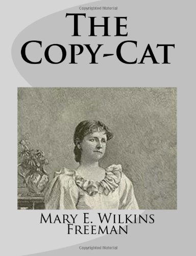 Cover for Mary E. Wilkins Freeman · The Copy-cat (Taschenbuch) (2014)