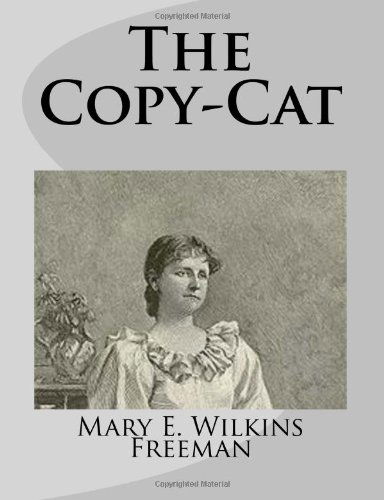 Cover for Mary E. Wilkins Freeman · The Copy-cat (Paperback Book) (2014)