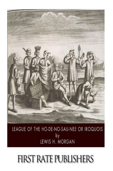 Cover for Lewis H. Morgan · League of the Ho-de-no-sau-nee or Iroquois (Paperback Book) (2014)