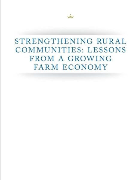 Strengthening Rural Communities: Lessons from a Growing Farm Economy - Executive Office of the President - Boeken - Createspace - 9781502474636 - 23 september 2014
