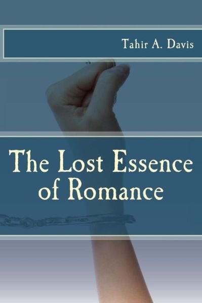 The Lost Essence of Romance - Tahir a Davis - Bøger - Createspace - 9781503000636 - October 28, 2014
