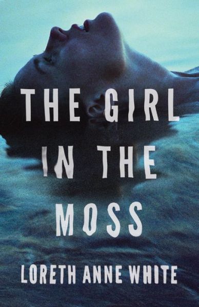 The Girl in the Moss - Angie Pallorino - Loreth Anne White - Books - Amazon Publishing - 9781503901636 - June 12, 2018