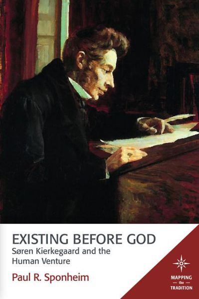 Cover for Paul R. Sponheim · Existing Before God: Sren Kierkegaard and the Human Venture - Mapping the Tradition (Paperback Book) (2017)