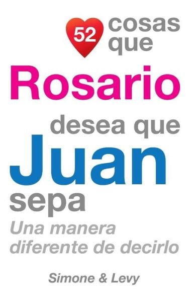 Cover for J L Leyva · 52 Cosas Que Rosario Desea Que Juan Sepa: Una Manera Diferente De Decirlo (Paperback Bog) (2014)