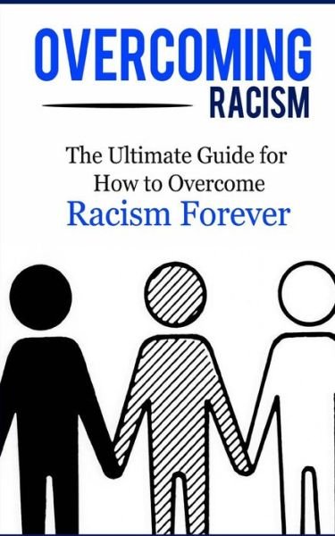 Overcoming Racism: the Ultimate Guide for How to Overcome Racism Forever - Caesar Lincoln - Livros - Createspace - 9781507846636 - 26 de janeiro de 2014