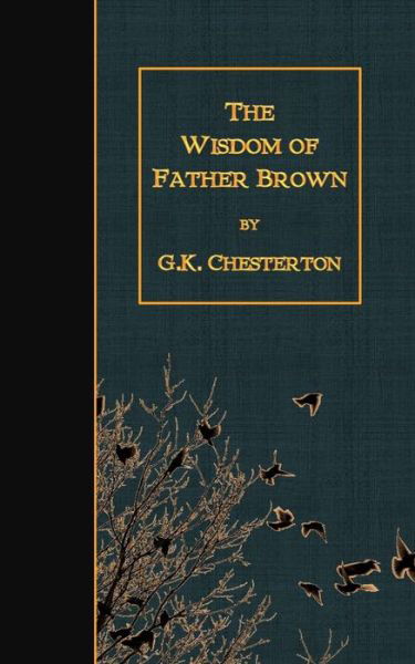 The Wisdom of Father Brown - G K Chesterton - Bücher - Createspace - 9781507862636 - 6. Februar 2015