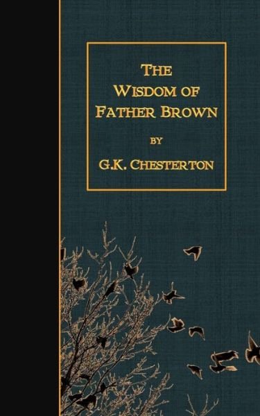 The Wisdom of Father Brown - G K Chesterton - Books - Createspace - 9781507862636 - February 6, 2015