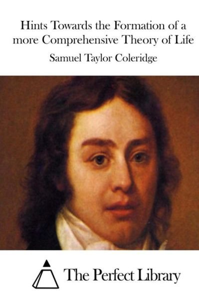 Cover for Samuel Taylor Coleridge · Hints Towards the Formation of a More Comprehensive Theory of Life (Paperback Book) (2015)