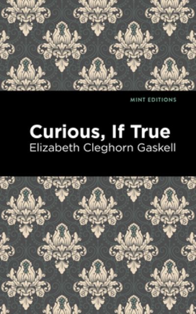 Cover for Elizabeth Cleghorn Gaskell · Curious, If True - Mint Editions (Innbunden bok) (2021)