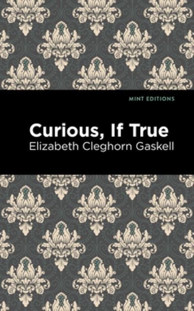 Cover for Elizabeth Cleghorn Gaskell · Curious, If True - Mint Editions (Hardcover bog) (2021)