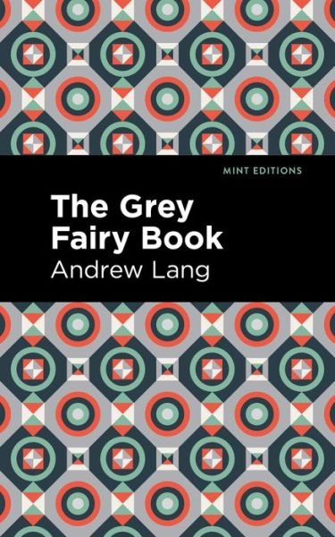 The Grey Fairy Book - Mint Editions - Andrew Lang - Books - Graphic Arts Books - 9781513281636 - July 22, 2021