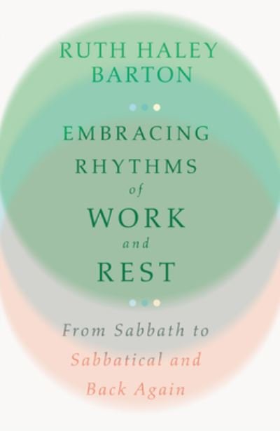 Cover for Ruth Haley Barton · Embracing Rhythms of Work and Rest – From Sabbath to Sabbatical and Back Again (Hardcover Book) (2022)