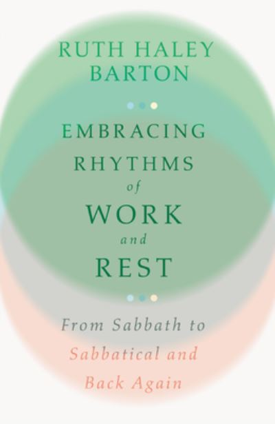 Cover for Ruth Haley Barton · Embracing Rhythms of Work and Rest – From Sabbath to Sabbatical and Back Again (Hardcover Book) (2022)