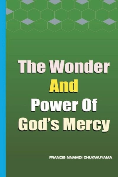 Cover for Francis Nnamdi Chukwuyama · The Wonder and Power of God's Mercy (Paperback Book) (2015)