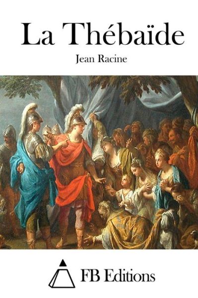 La Thebaide - Jean Racine - Books - Createspace - 9781515021636 - July 10, 2015