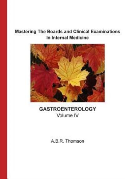 Mastering The Boards and Clinical Examination -Gastroenterology- - Dr A B R Thomson - Bøger - Createspace Independent Publishing Platf - 9781515386636 - 11. april 2016
