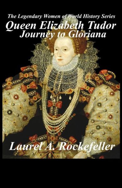 Cover for Laurel a Rockefeller · Queen Elizabeth Tudor: Journey to Gloriana (Paperback Book) (2015)