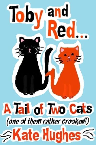 Toby and Red...A Tail of Two Cats (one of them rather crooked!) - Kate Hughes - Kirjat - Createspace Independent Publishing Platf - 9781516925636 - keskiviikko 2. syyskuuta 2015