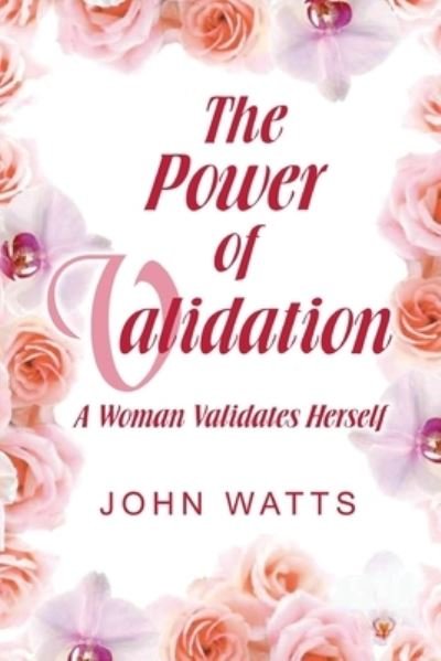 Cover for John Watts · The Power of Validation A Woman Validates Herself (Taschenbuch) (2015)
