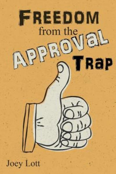 Cover for Joey Lott · Freedom from the Approval Trap (Paperback Book) (2015)