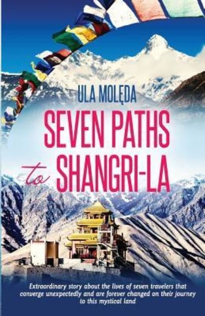 Seven Paths to Shangri-La - Ula Moleda - Boeken - Createspace Independent Publishing Platf - 9781522919636 - 26 januari 2016