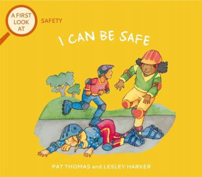A First Look At: Safety: I Can Be Safe - A First Look At - Pat Thomas - Books - Hachette Children's Group - 9781526317636 - May 12, 2022