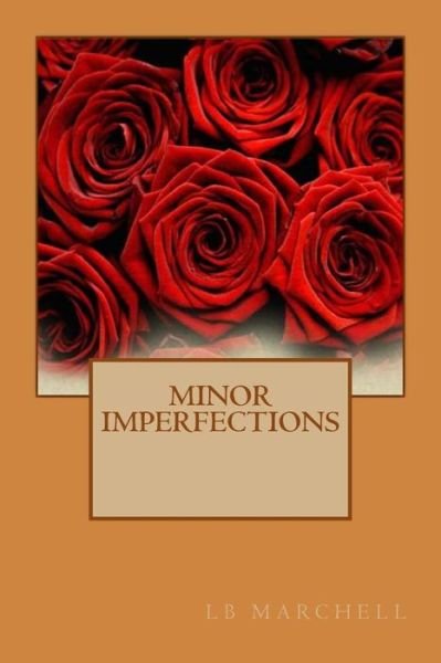 Minor Imperfections - Lb Marchell - Books - Createspace Independent Publishing Platf - 9781530178636 - March 15, 2016