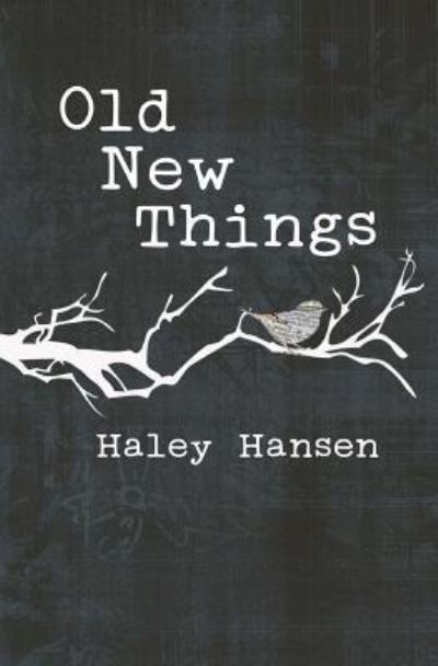 Cover for Haley Hansen · Old New Things (Paperback Book) (2016)