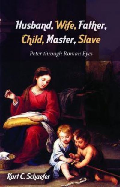 Cover for Kurt C Schaefer · Husband, Wife, Father, Child, Master, Slave (Paperback Book) (2018)