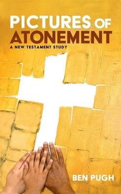 Cover for Ben Pugh · Pictures of Atonement: A New Testament Study (Hardcover Book) (2020)