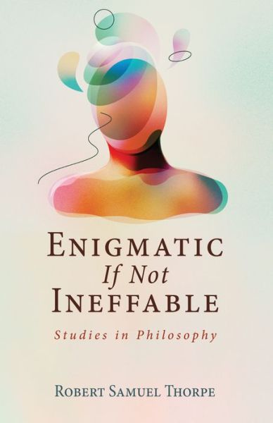 Cover for Robert Samuel Thorpe · Enigmatic If Not Ineffable (Book) (2019)
