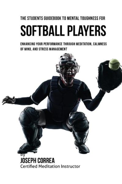 Cover for Correa (Certified Meditation Instructor) · The Students Guidebook To Mental Toughness For Softball Players (Paperback Book) (2016)