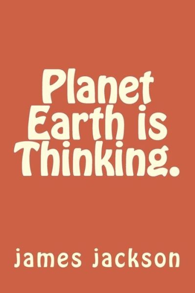 Cover for James Jackson · Planet Earth is Thinking. (Taschenbuch) (2016)