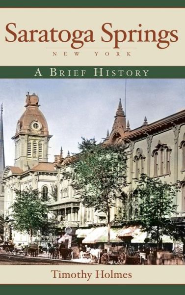 Cover for Timothy Holmes · Saratoga Springs, New York (Hardcover Book) (2008)