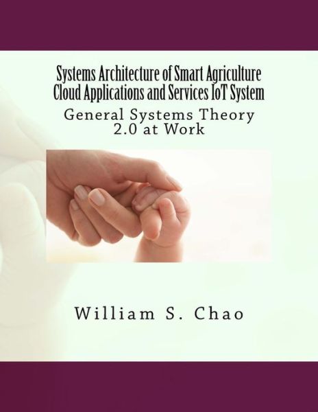 Systems Architecture of Smart Agriculture Cloud Applications and Services Iot System - Dr William S Chao - Books - Createspace Independent Publishing Platf - 9781541084636 - December 12, 2016