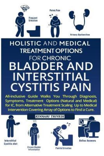 Cover for Kinnari Trivedi · Holistic And Medical Treatment Options For Chronic Bladder And Interstitial Cystitis Pain (Paperback Book) (2017)