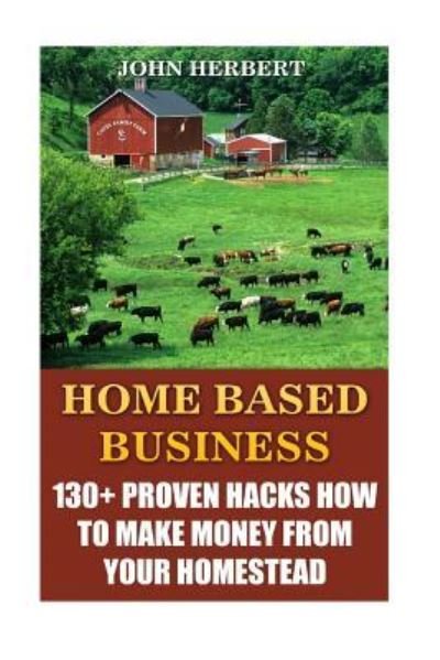 Home Based Business - John Herbert - Books - Createspace Independent Publishing Platf - 9781545156636 - April 5, 2017